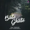 About Bate Ghate Song